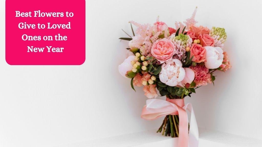 Best Flowers to Give to Loved Ones on the New Year