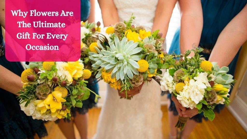 Why Flowers Are The Ultimate Gift For Every Occasion?