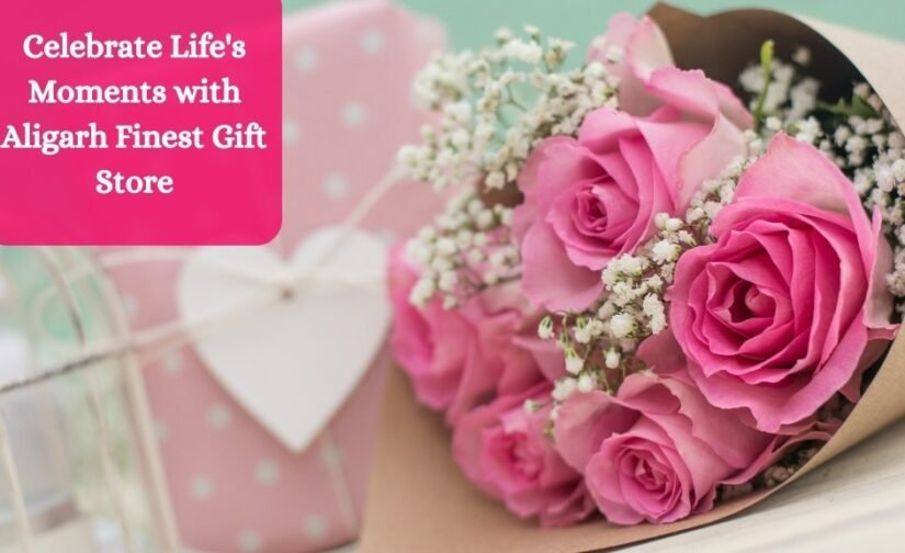 Celebrate Life’s Moments with Aligarh Finest Gift Store