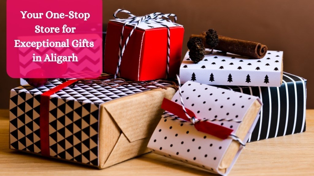 Gift n More - Blog - Your One-Stop Store for Exceptional Gifts in Aligarh