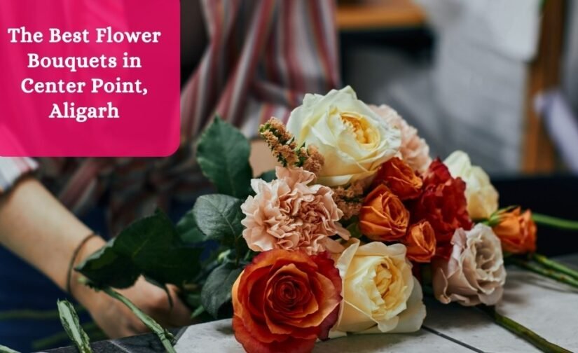 The Best Flower Bouquets in Center Point, Aligarh