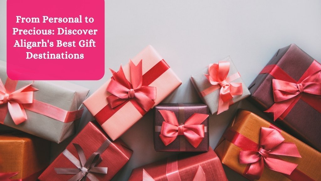 Gift n More - Blog - Discover Aligarhs Best Gift Destinations